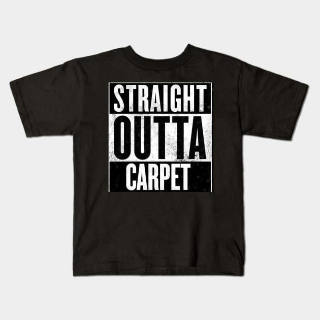 Straight outta carpet Kids T-Shirt by Realcarpetmuncher